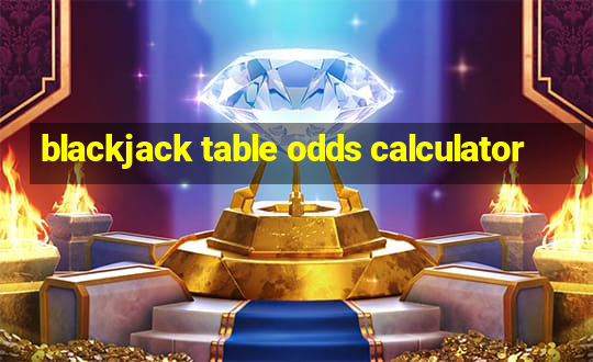 blackjack table odds calculator