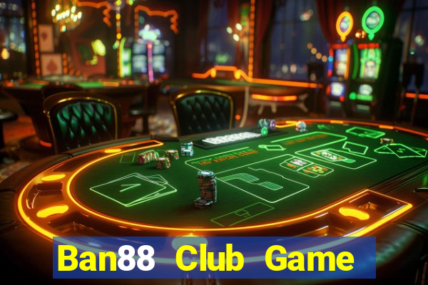 Ban88 Club Game Bài Nhất Vip