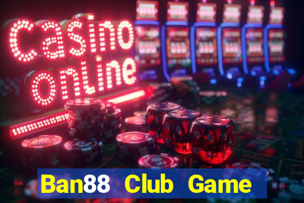 Ban88 Club Game Bài Nhất Vip