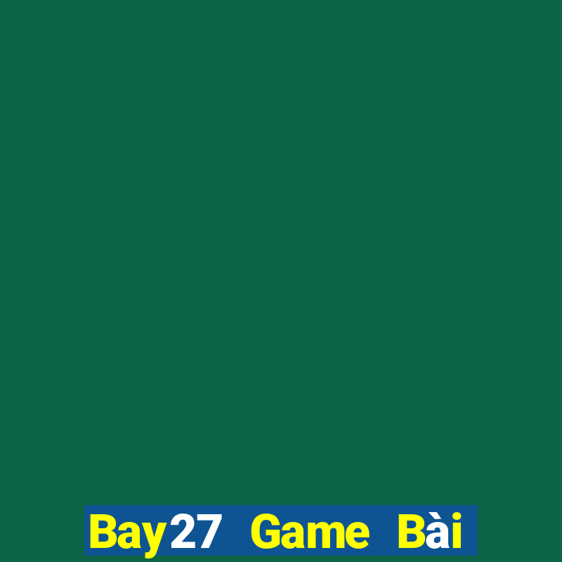 Bay27 Game Bài Đổi Thưởng B52