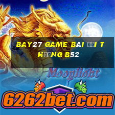 Bay27 Game Bài Đổi Thưởng B52