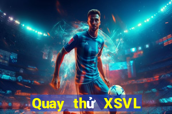 Quay thử XSVL ngày 6