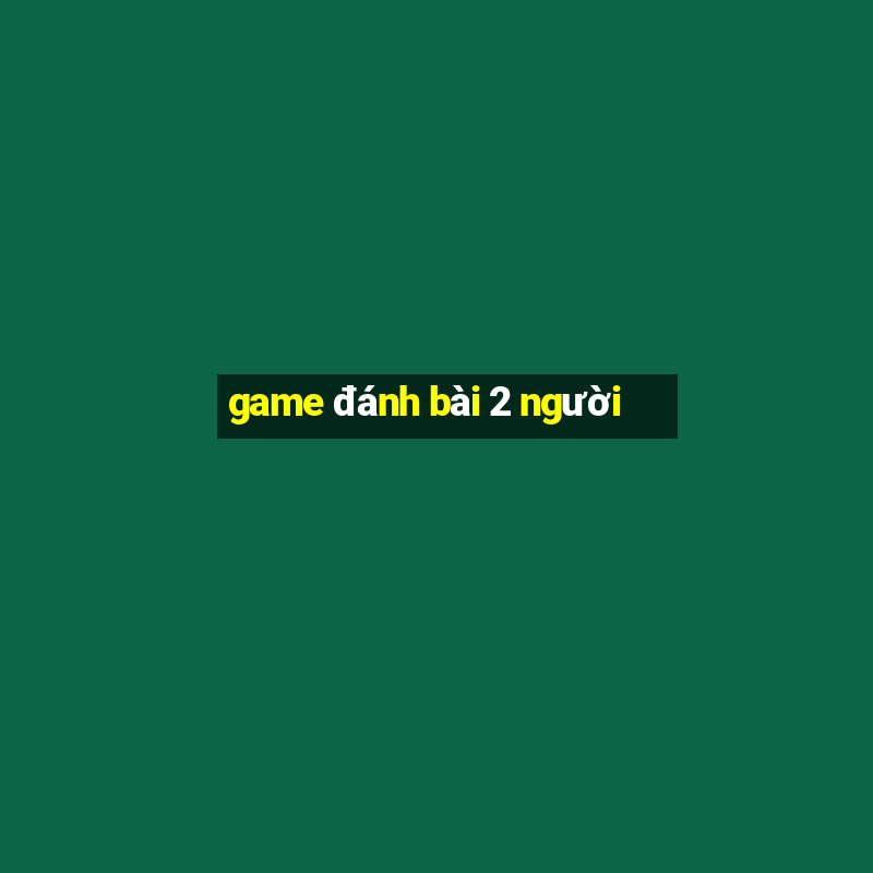 game danh bai 2 nguoi