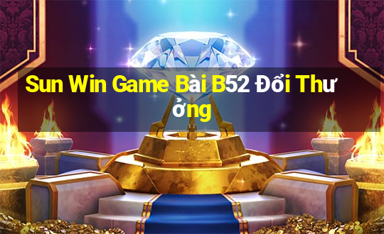 Sun Win Game Bài B52 Đổi Thưởng