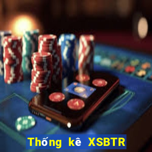 Thống kê XSBTR ngày 11