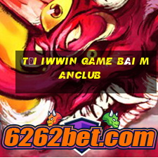 Tải Iwwin Game Bài Manclub