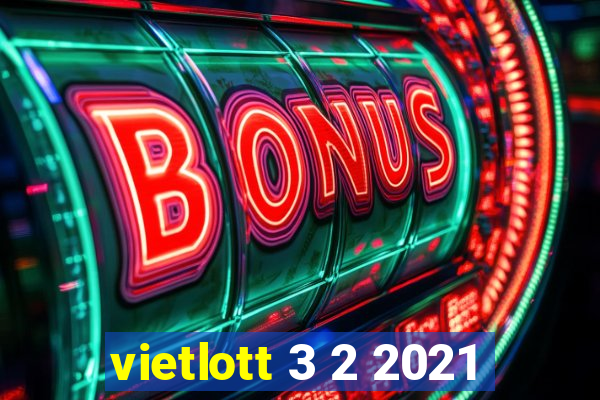 vietlott 3 2 2021