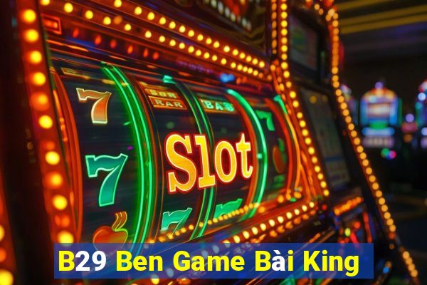 B29 Ben Game Bài King