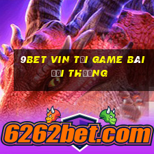 9Bet Vin Tải Game Bài Đổi Thưởng