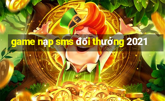 game nạp sms đổi thưởng 2021