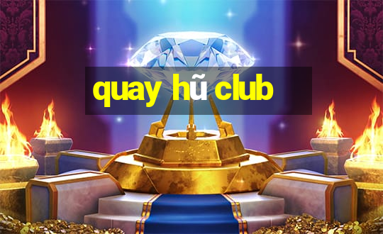 quay hũ club