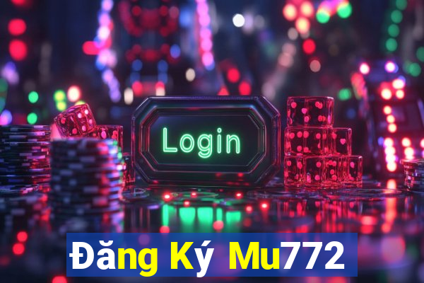 Đăng Ký Mu772