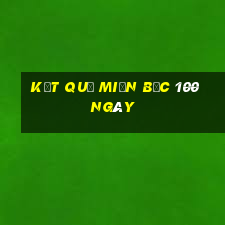 kết quả miền bắc 100 ngày