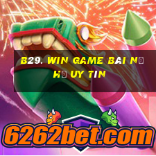 B29. Win Game Bài Nổ Hũ Uy Tín