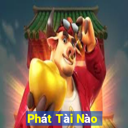 Phát Tài Nào