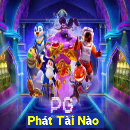 Phát Tài Nào