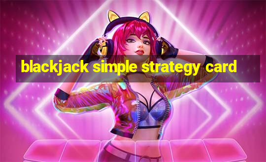 blackjack simple strategy card