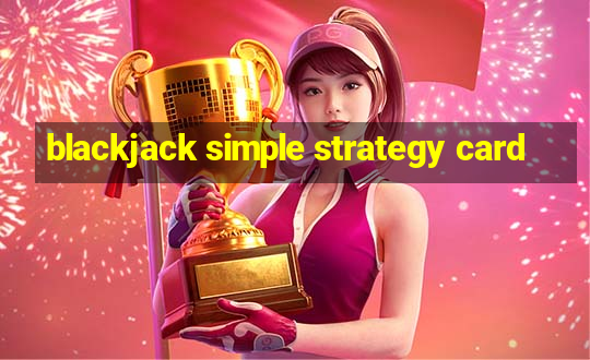 blackjack simple strategy card