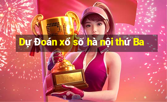 Dự Đoán xổ số hà nội thứ Ba