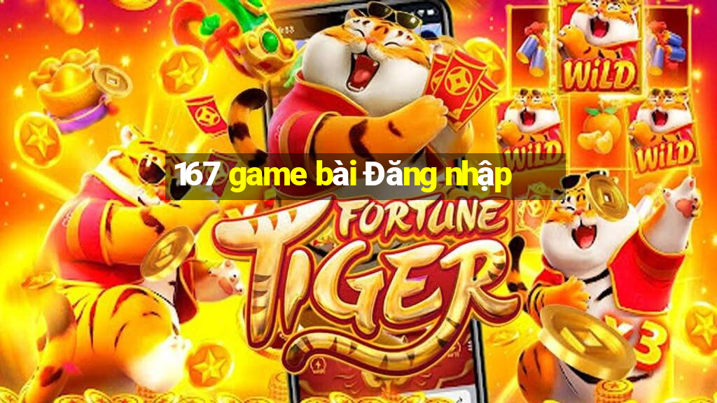 167 game bài Đăng nhập