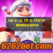 Cá cược trực tuyến wsmcasino