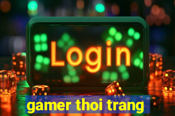 gamer thoi trang