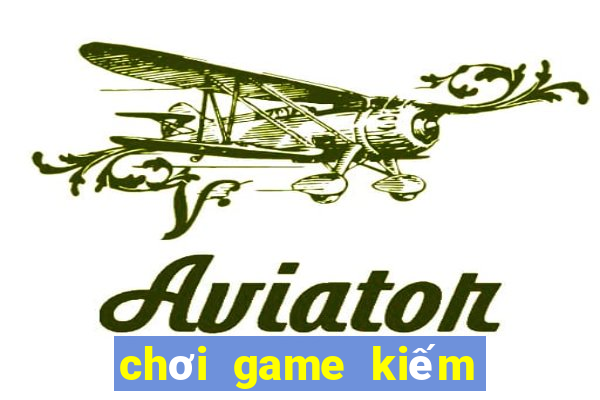 chơi game kiếm tiền thật 2024