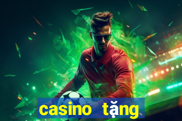 casino tặng cược miễn phí