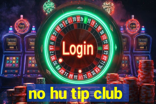 no hu tip club