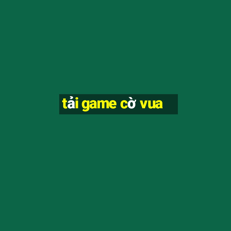 tải game cờ vua