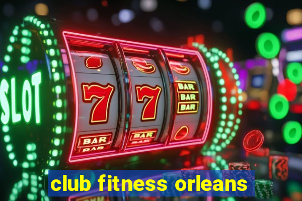 club fitness orleans