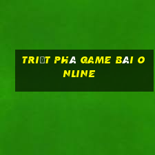 triệt phá game bài online