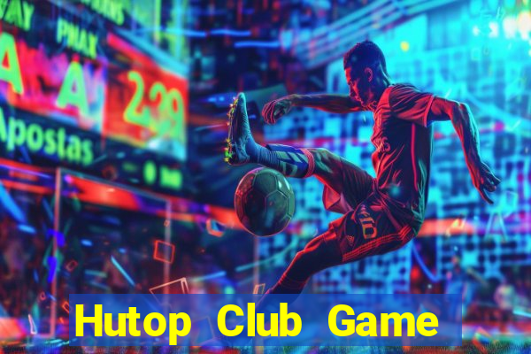 Hutop Club Game Bài 2022