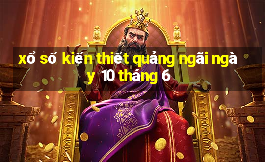 xổ số kiến thiết quảng ngãi ngày 10 tháng 6