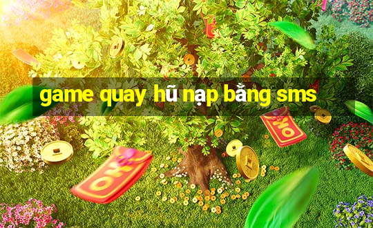 game quay hũ nạp bằng sms