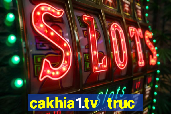 cakhia1.tv truc tiep bong da hom nay