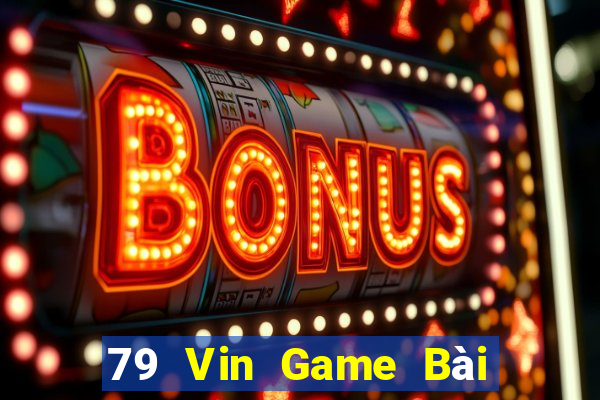 79 Vin Game Bài Online Uy Tín