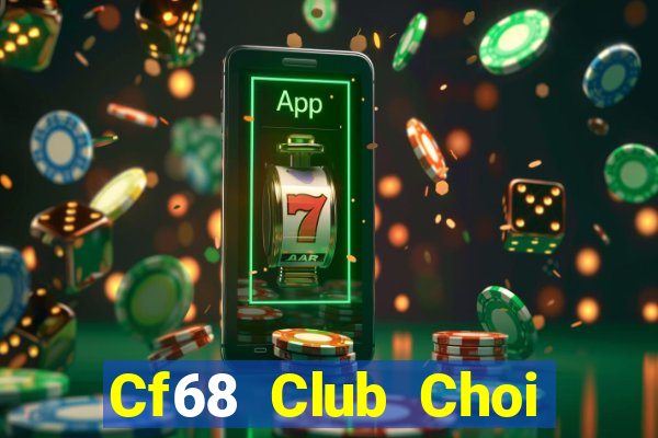 Cf68 Club Choi Game Bài