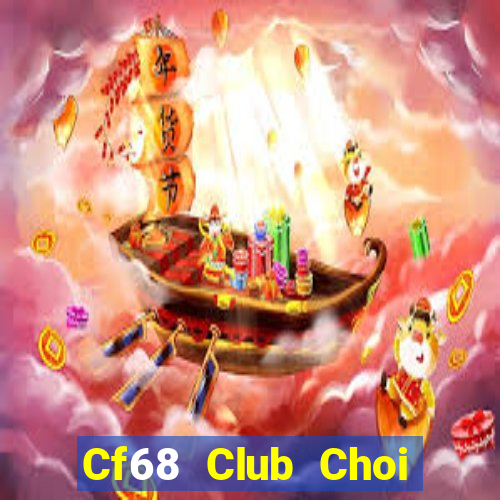 Cf68 Club Choi Game Bài