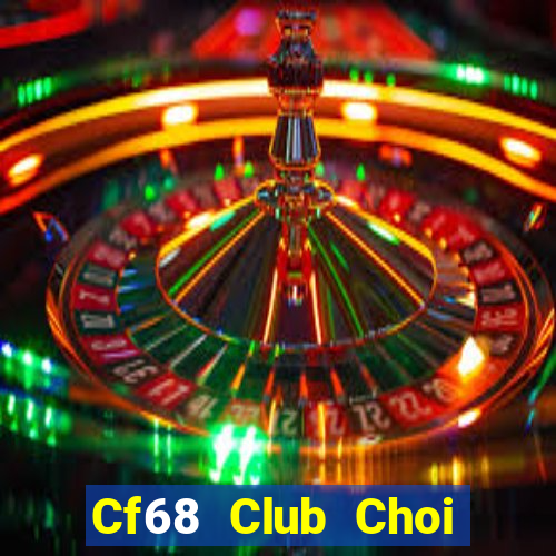 Cf68 Club Choi Game Bài