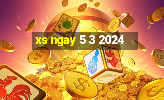 xs ngay 5 3 2024