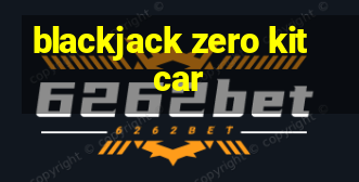 blackjack zero kit car