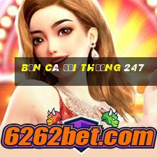 bắn cá đổi thưởng 247