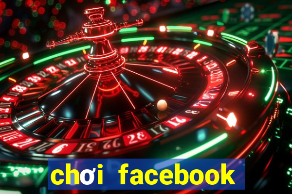 chơi facebook trực tuyến