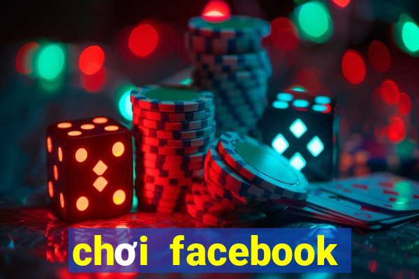 chơi facebook trực tuyến