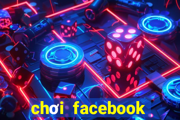 chơi facebook trực tuyến