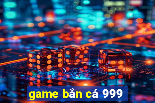 game bắn cá 999