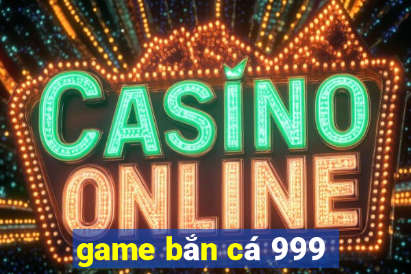 game bắn cá 999