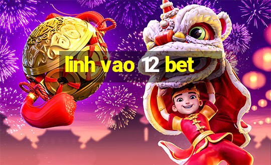 linh vao 12 bet