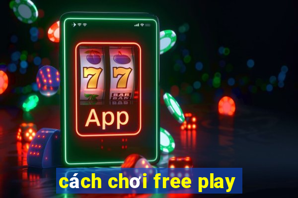 cách chơi free play